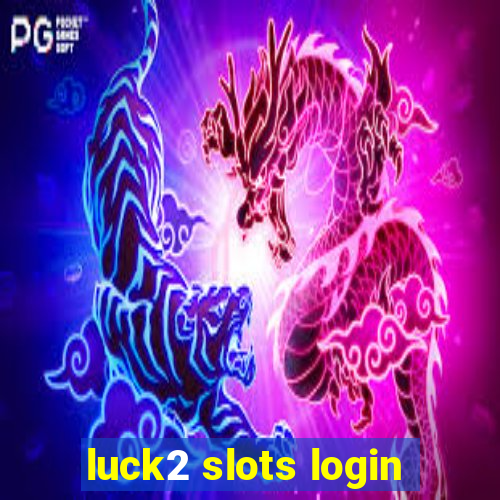 luck2 slots login